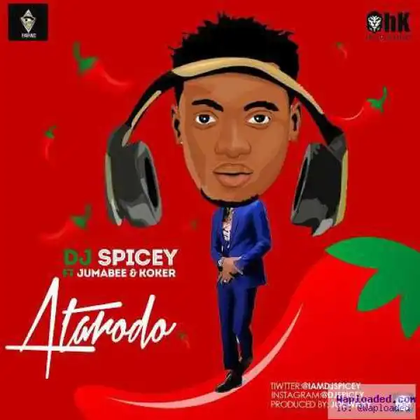 DJ spicey - Atarodo ft Jumabee & Koker